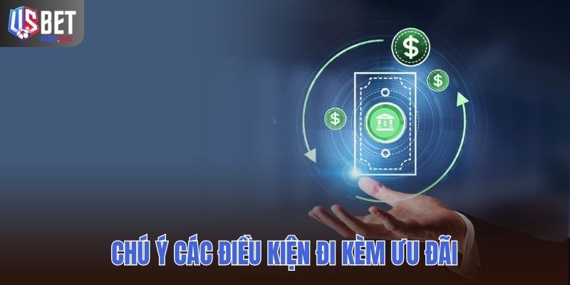 Chú ý các điều kiện đi kèm ưu đãi