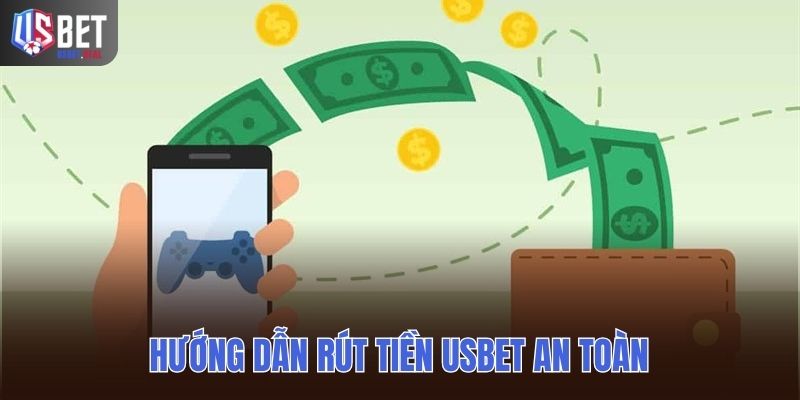 Hướng dẫn rút tiền USBET an toàn và nhanh chóng