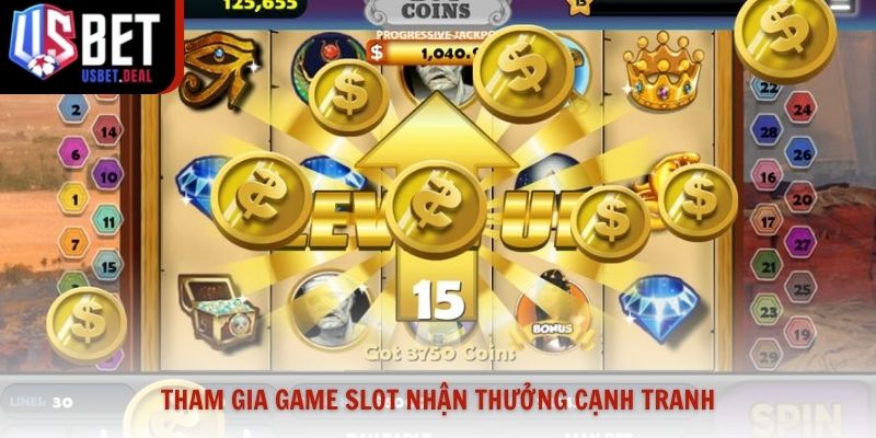 Tham gia game slot nhận thưởng cạnh tranh